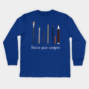 Choose your weapon - art supplies Kids Long Sleeve T-Shirt